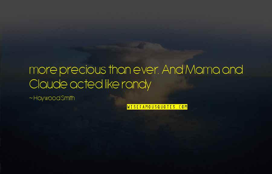 Crollalanza Shakespeare Quotes By Haywood Smith: more precious than ever. And Mama and Claude