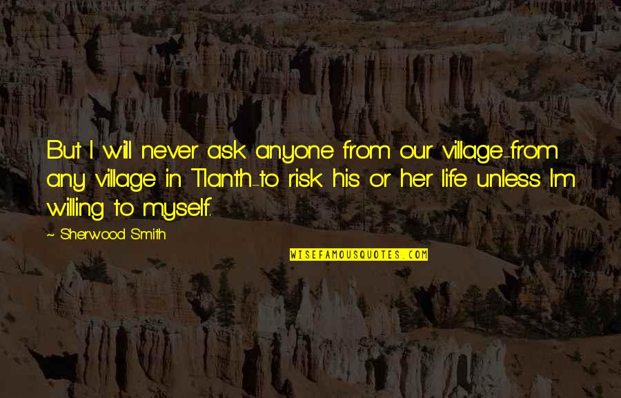 Crollard Youtube Quotes By Sherwood Smith: But I will never ask anyone from our Crollard Youtube Quotes By Sherwood Smith: But I will never ask anyone from our