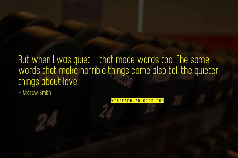 Crollare Quotes By Andrew Smith: But when I was quiet ... that made