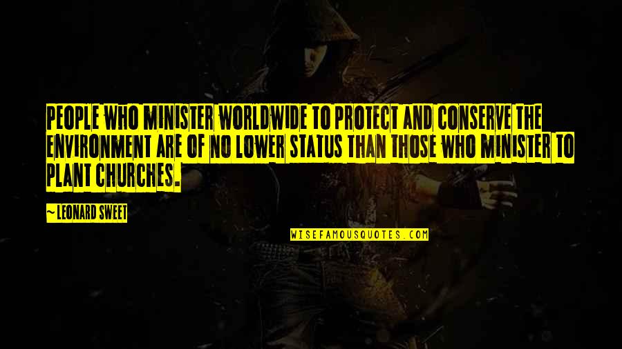 Crollare Quotes By Leonard Sweet: People who minister worldwide to protect and conserve