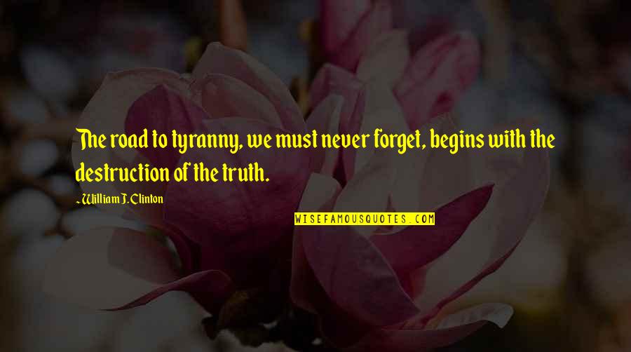 Crollare Quotes By William J. Clinton: The road to tyranny, we must never forget,