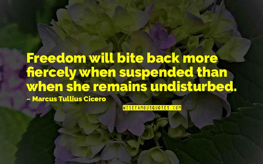 Crolli Incorporated Quotes By Marcus Tullius Cicero: Freedom will bite back more fiercely when suspended