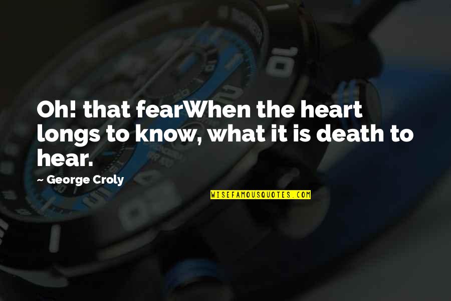 Croly X Quotes By George Croly: Oh! that fearWhen the heart longs to know,