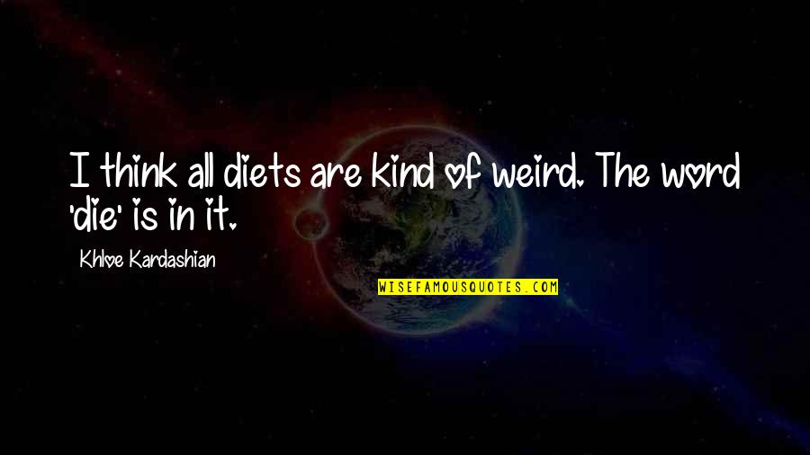 Croma Quotes By Khloe Kardashian: I think all diets are kind of weird.