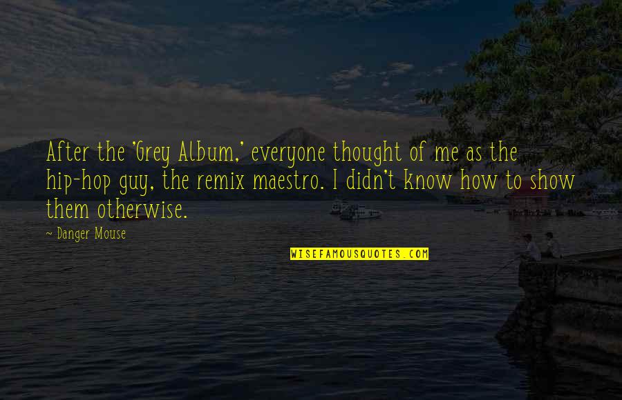 Croma Virus Quotes By Danger Mouse: After the 'Grey Album,' everyone thought of me
