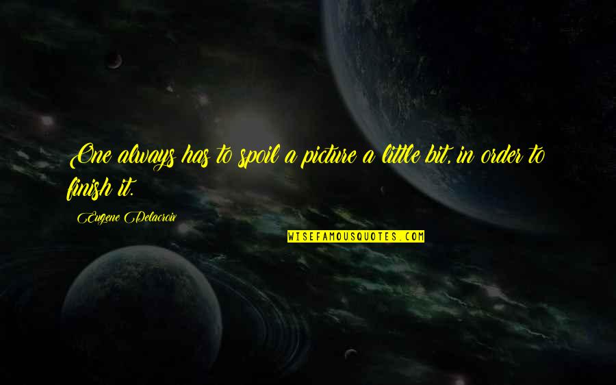 Cromartie High School Quotes By Eugene Delacroix: One always has to spoil a picture a
