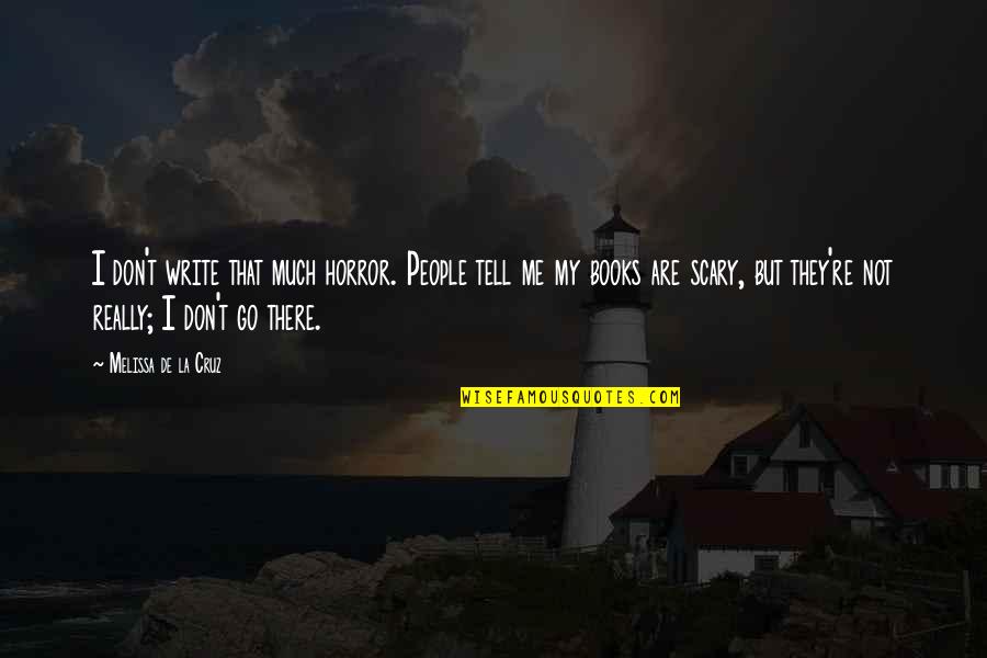 Crombez Mandellaan Quotes By Melissa De La Cruz: I don't write that much horror. People tell