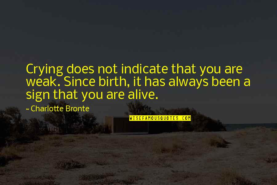 Crombie Deborah Quotes By Charlotte Bronte: Crying does not indicate that you are weak.