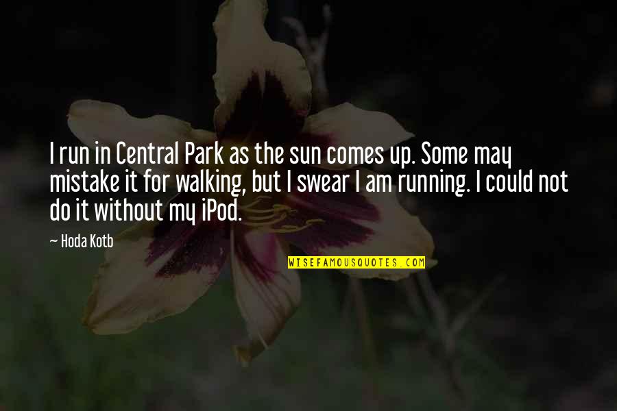 Crombie Deborah Quotes By Hoda Kotb: I run in Central Park as the sun