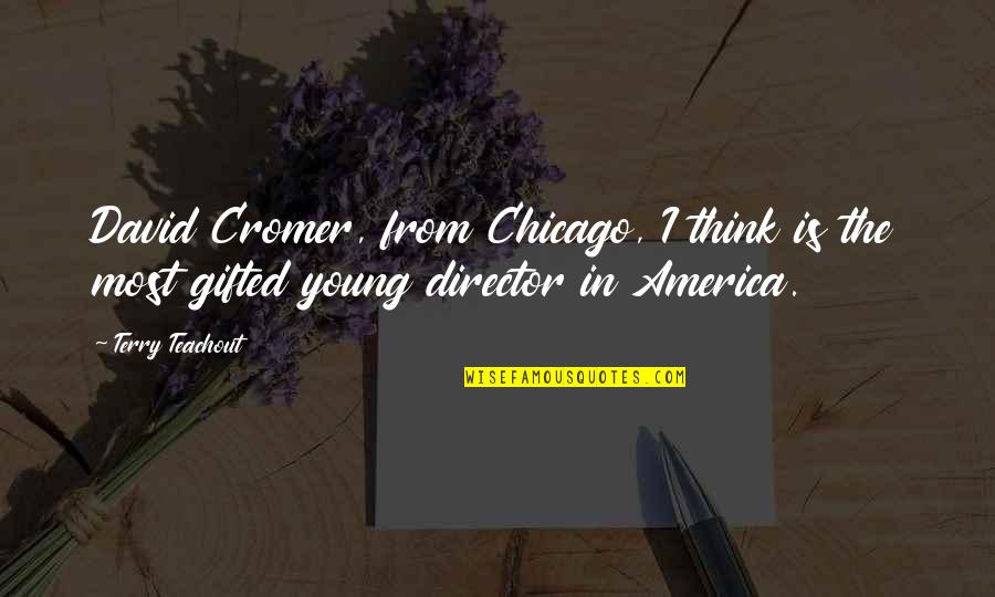 Cromer Quotes By Terry Teachout: David Cromer, from Chicago, I think is the
