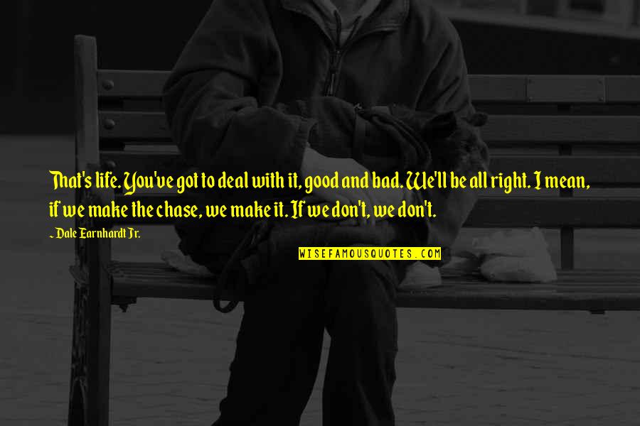 Cromie Creative Consultants Quotes By Dale Earnhardt Jr.: That's life. You've got to deal with it, Cromie Creative Consultants Quotes By Dale Earnhardt Jr.: That's life. You've got to deal with it,