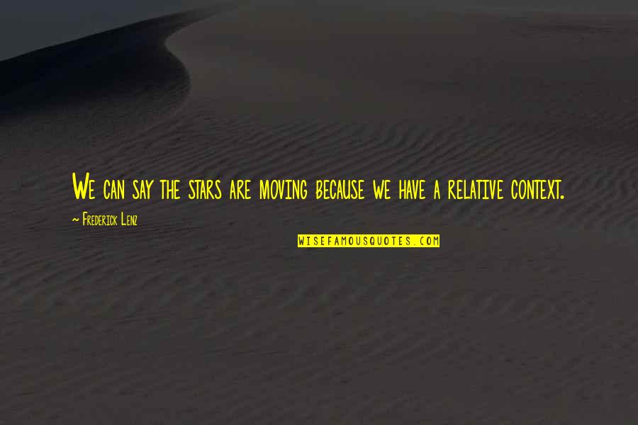 Cromie Creative Consultants Quotes By Frederick Lenz: We can say the stars are moving because Cromie Creative Consultants Quotes By Frederick Lenz: We can say the stars are moving because