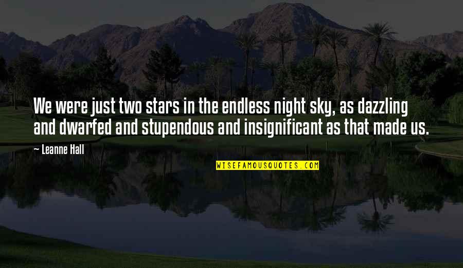 Cromlech Stone Quotes By Leanne Hall: We were just two stars in the endless Cromlech Stone Quotes By Leanne Hall: We were just two stars in the endless