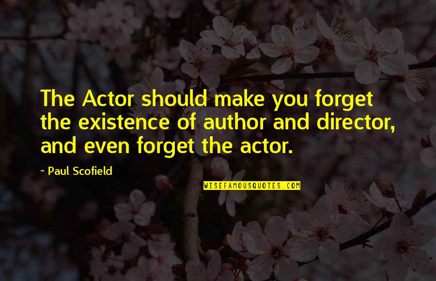 Crommelin Sealer Quotes By Paul Scofield: The Actor should make you forget the existence Crommelin Sealer Quotes By Paul Scofield: The Actor should make you forget the existence