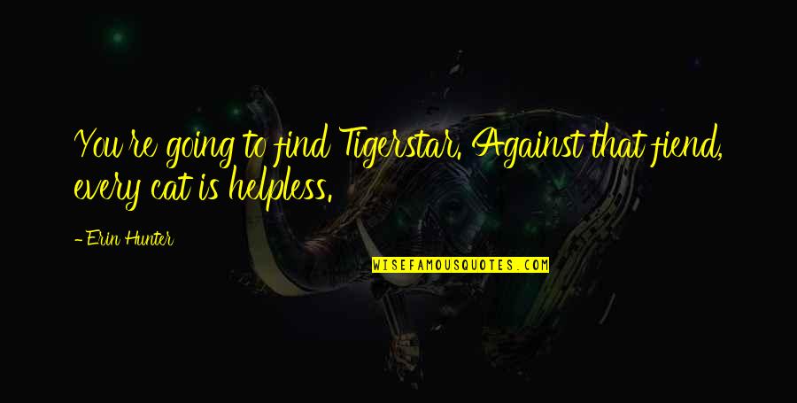 Crommelin Waterproofing Quotes By Erin Hunter: You're going to find Tigerstar. Against that fiend,