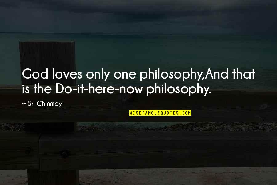 Cromnibus Quotes By Sri Chinmoy: God loves only one philosophy,And that is the
