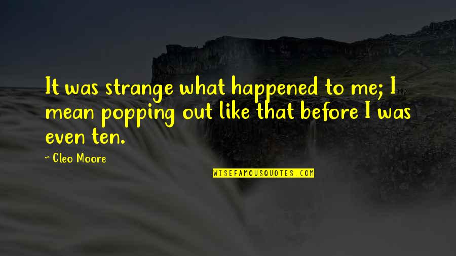 Cromosoma Dibujo Quotes By Cleo Moore: It was strange what happened to me; I Cromosoma Dibujo Quotes By Cleo Moore: It was strange what happened to me; I