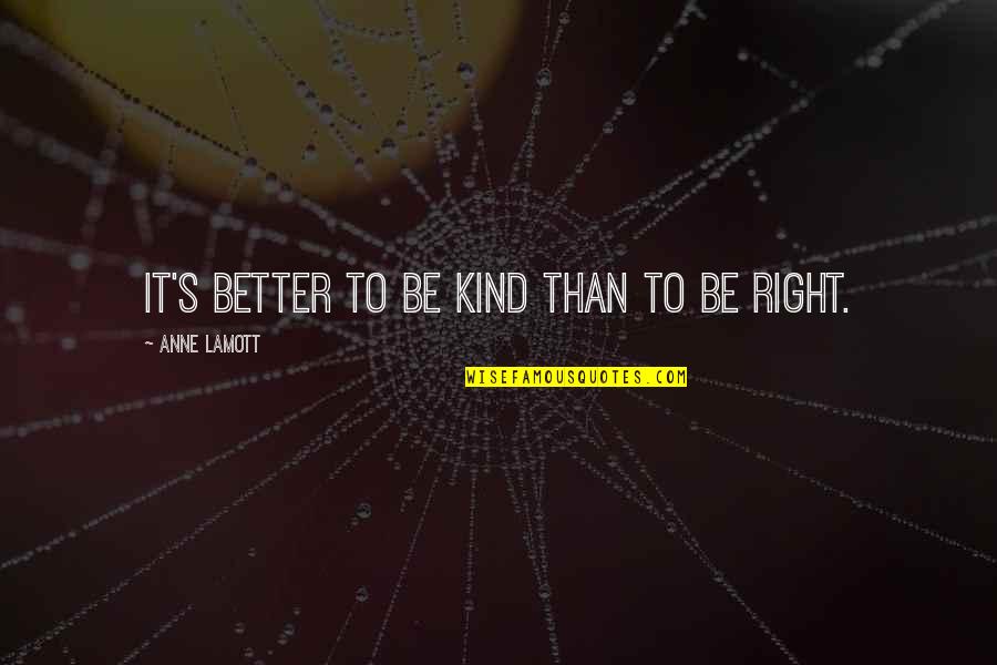 Cromossomos Feminino Quotes By Anne Lamott: It's better to be kind than to be