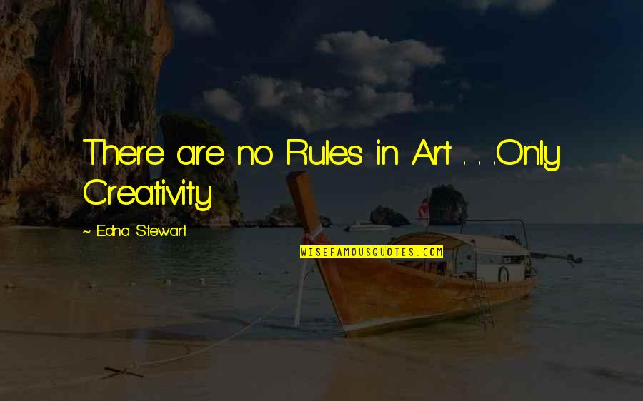 Croms Transmissions Quotes By Edna Stewart: There are no Rules in Art . . Croms Transmissions Quotes By Edna Stewart: There are no Rules in Art . .