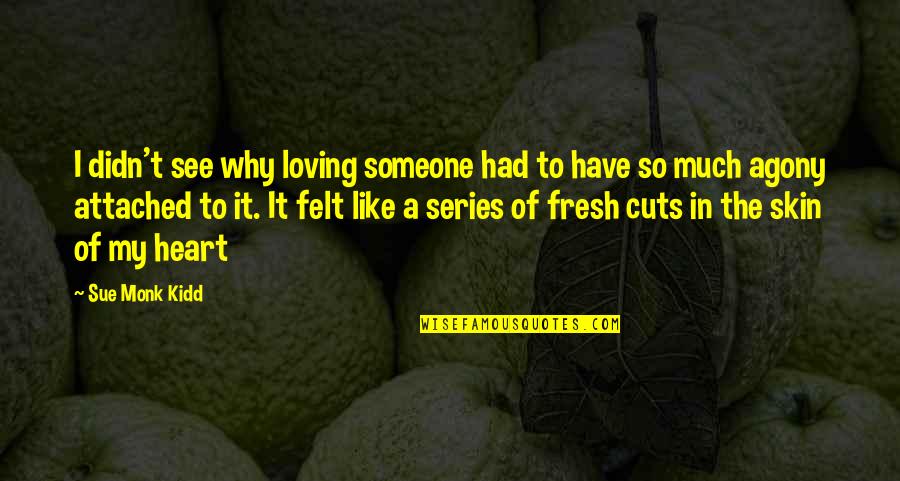 Cromsteel Quotes By Sue Monk Kidd: I didn't see why loving someone had to Cromsteel Quotes By Sue Monk Kidd: I didn't see why loving someone had to