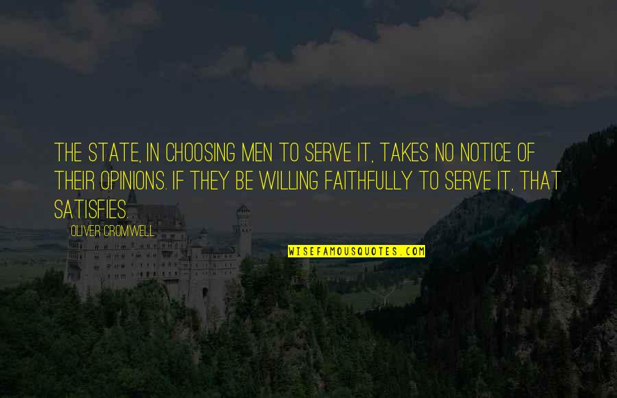 Cromwell Oliver Quotes By Oliver Cromwell: The State, in choosing men to serve it,