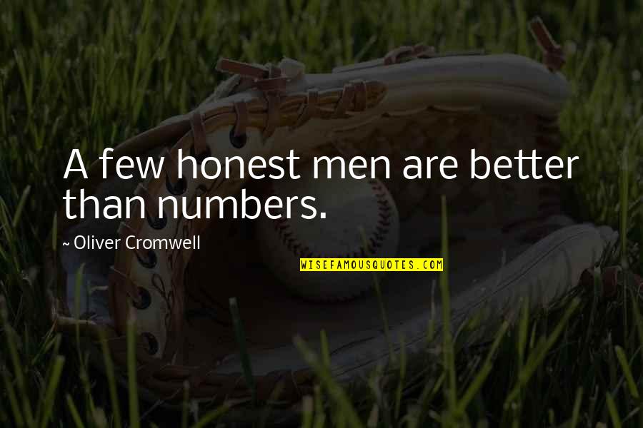 Cromwell Oliver Quotes By Oliver Cromwell: A few honest men are better than numbers.