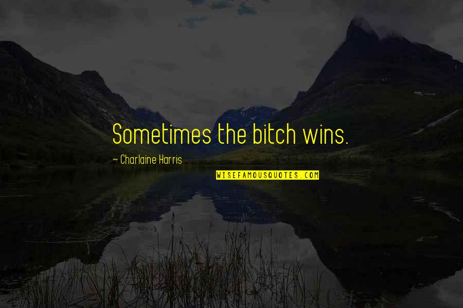 Crona Gorgon Quotes By Charlaine Harris: Sometimes the bitch wins. Crona Gorgon Quotes By Charlaine Harris: Sometimes the bitch wins.