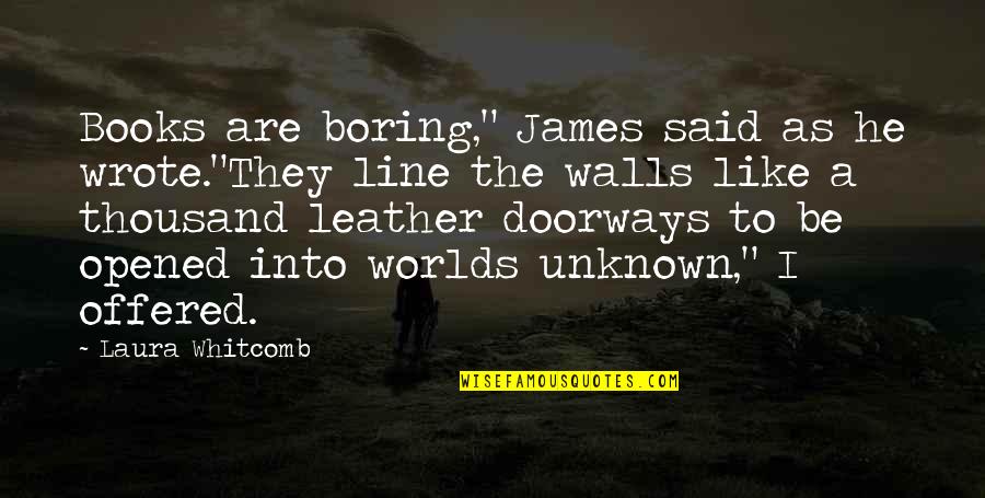 Cronaca Quotes By Laura Whitcomb: Books are boring," James said as he wrote."They