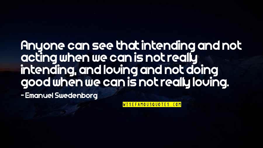 Cronaca Torino Quotes By Emanuel Swedenborg: Anyone can see that intending and not acting Cronaca Torino Quotes By Emanuel Swedenborg: Anyone can see that intending and not acting