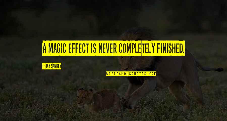 Cronaca Torino Quotes By Jay Sankey: A magic effect is never completely finished. Cronaca Torino Quotes By Jay Sankey: A magic effect is never completely finished.