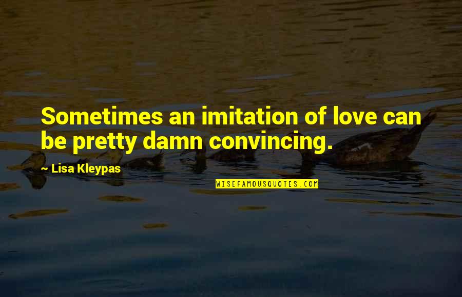 Cronaca Torino Quotes By Lisa Kleypas: Sometimes an imitation of love can be pretty