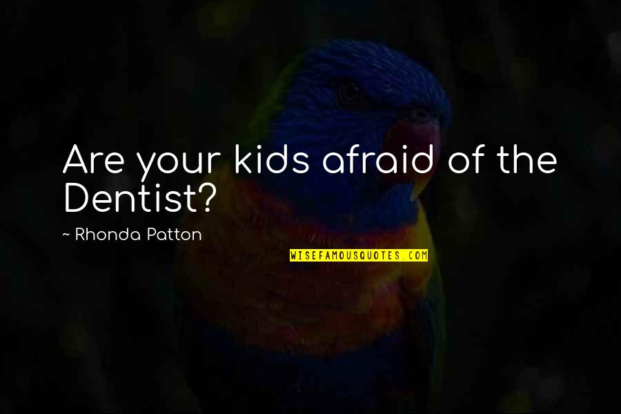 Cronache Marziane Quotes By Rhonda Patton: Are your kids afraid of the Dentist?