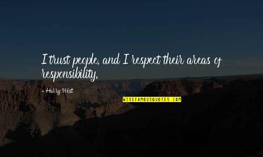 Cronas Quotes By Harry West: I trust people, and I respect their areas