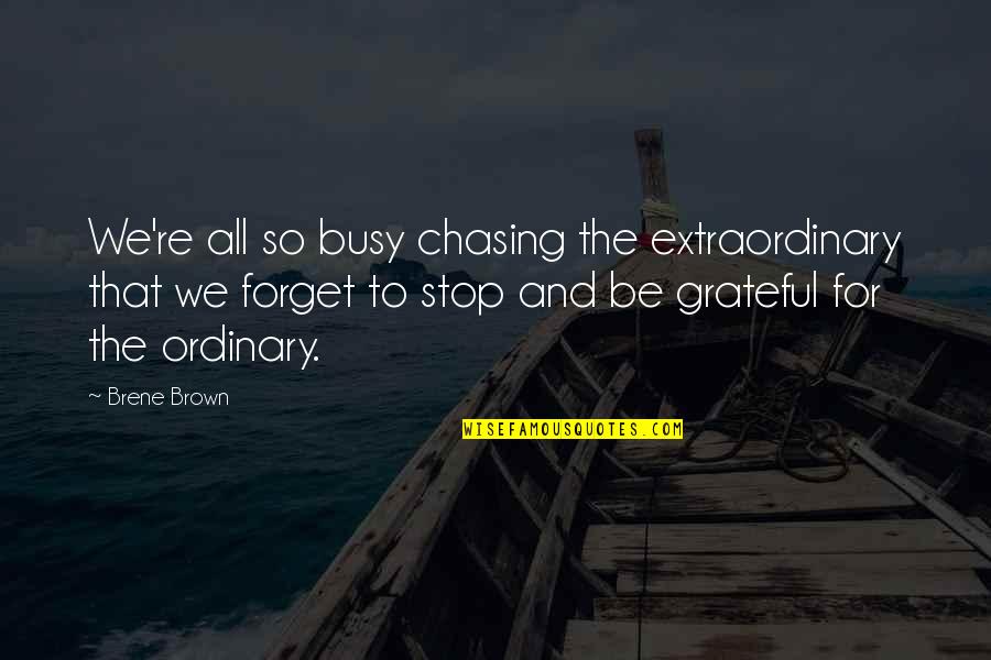 Crone Quotes By Brene Brown: We're all so busy chasing the extraordinary that