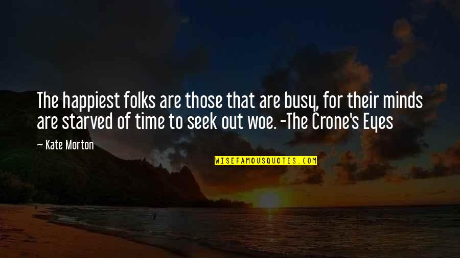 Crone Quotes By Kate Morton: The happiest folks are those that are busy,