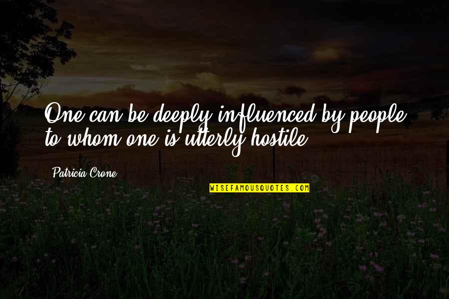 Crone Quotes By Patricia Crone: One can be deeply influenced by people to