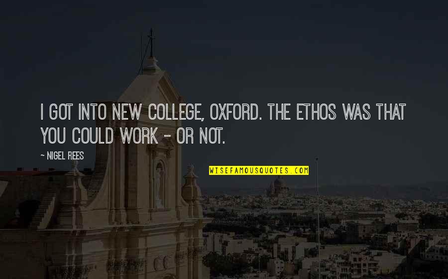 Cronenworth Trade Quotes By Nigel Rees: I got into New College, Oxford. The ethos