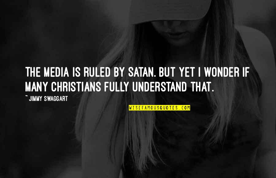 Croner Quotes By Jimmy Swaggart: The Media is ruled by Satan. But yet