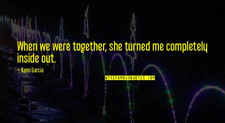 Croner Quotes By Kami Garcia: When we were together, she turned me completely