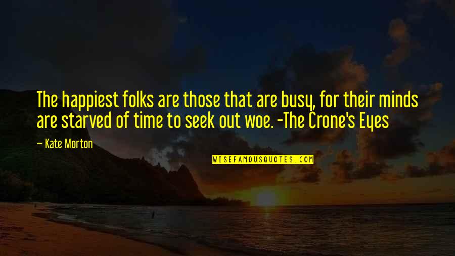 Crone's Quotes By Kate Morton: The happiest folks are those that are busy,