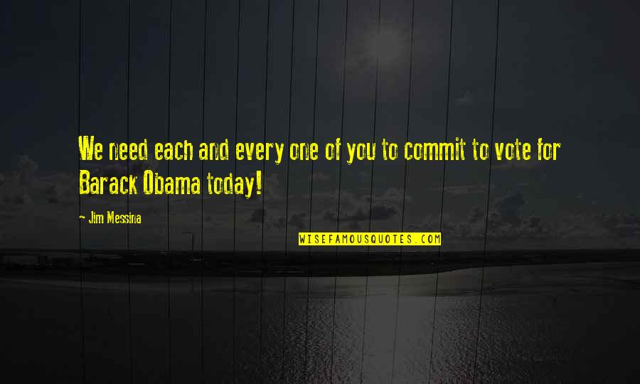 Cronici Pe Quotes By Jim Messina: We need each and every one of you