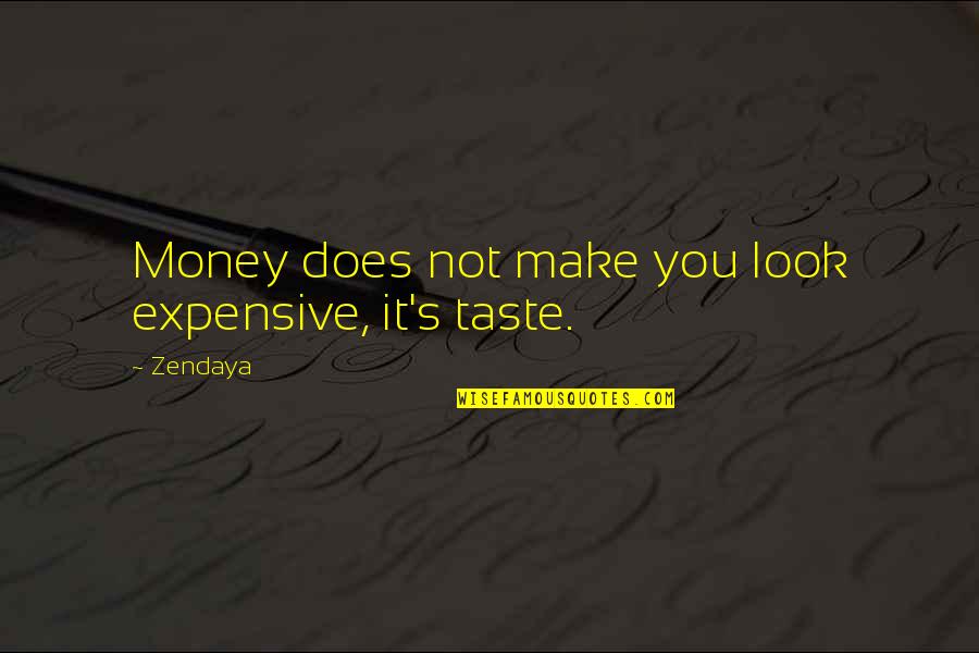 Cronies Agoura Quotes By Zendaya: Money does not make you look expensive, it's