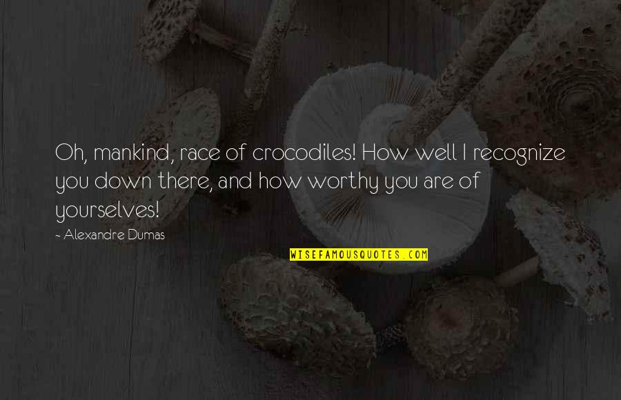 Cronies Newbury Quotes By Alexandre Dumas: Oh, mankind, race of crocodiles! How well I