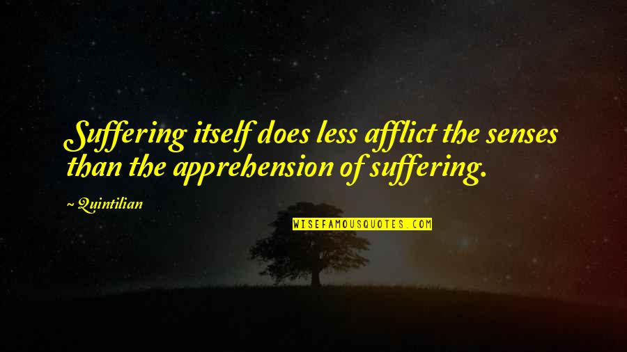 Cronin Company Quotes By Quintilian: Suffering itself does less afflict the senses than