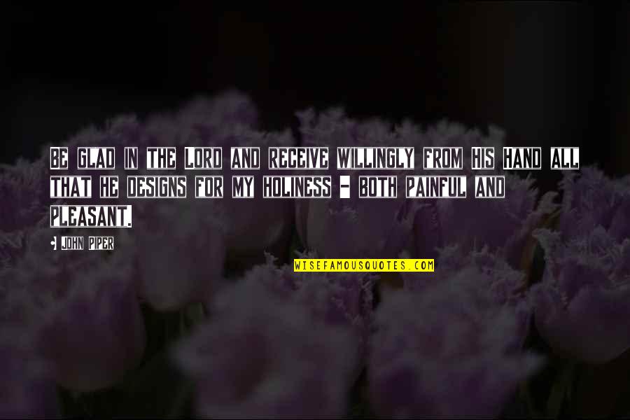Cronistas Mestizos Quotes By John Piper: Be glad in the Lord and receive willingly Cronistas Mestizos Quotes By John Piper: Be glad in the Lord and receive willingly