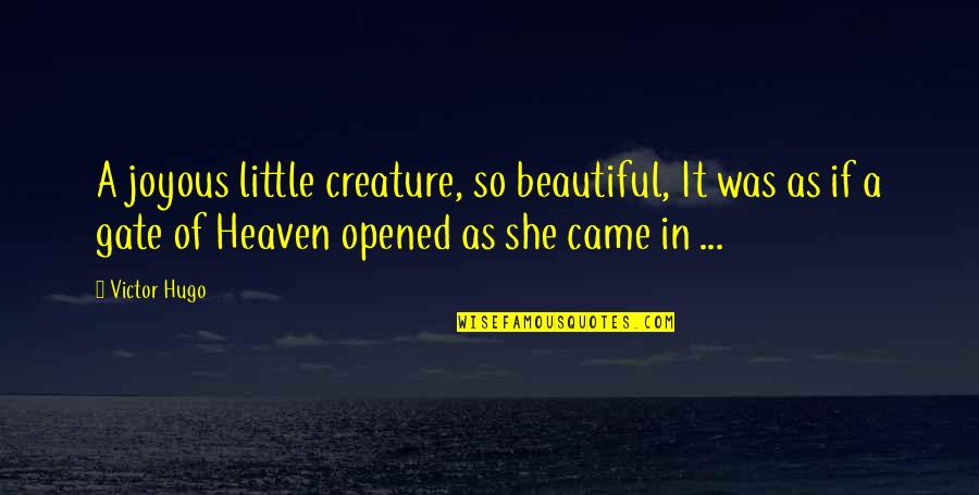Cronkhite Homes Quotes By Victor Hugo: A joyous little creature, so beautiful, It was Cronkhite Homes Quotes By Victor Hugo: A joyous little creature, so beautiful, It was