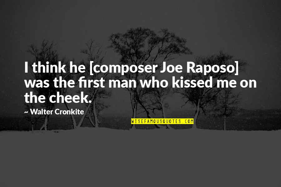 Cronkite Quotes By Walter Cronkite: I think he [composer Joe Raposo] was the