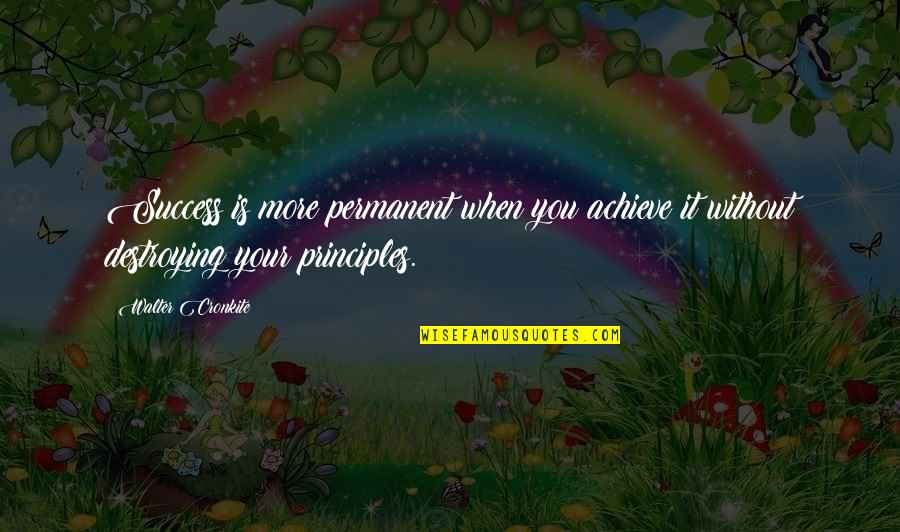 Cronkite Quotes By Walter Cronkite: Success is more permanent when you achieve it