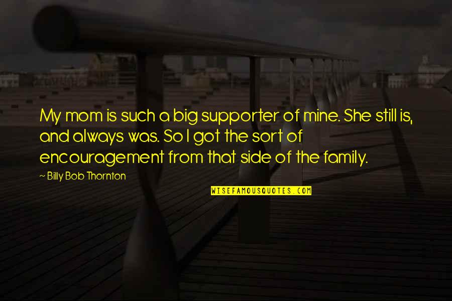 Cronkites Network Quotes By Billy Bob Thornton: My mom is such a big supporter of