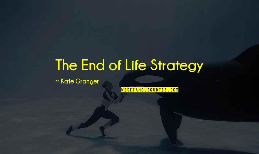 Cronkites Network Quotes By Kate Granger: The End of Life Strategy